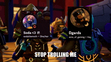 a screenshot of a video game with the words stop trolling me on the bottom