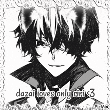 a black and white drawing of a boy with a cat ear and the words dazai loves only riri < 3