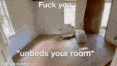 an empty room with the words fuck you unbeds your room