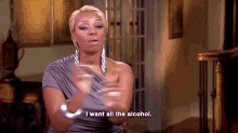 All The Alcohol - Alcohol GIF - Real Housewives Nene Leakes I Want All The Alcohol GIFs