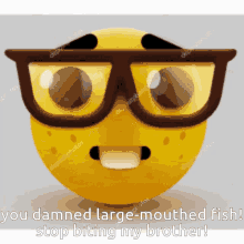 fish nerd emoji nerd emoji meme you damned large mouthed fish