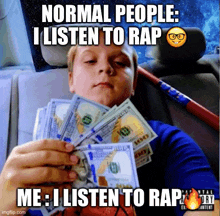 a boy in a car holding a pile of money with the caption normal people i listen to rap