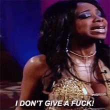 a woman is saying i don t give a fuck .