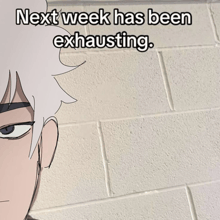 next week has been exhausting with a drawing of a man in front of a brick wall