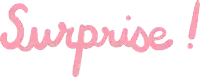 the word surprise is written in pink letters