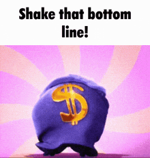 a picture of a cartoon character with a dollar sign on his back that says shake that bottom line