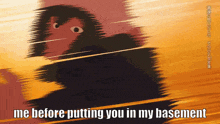 a picture of a monkey with the words me before putting you in my basement below it