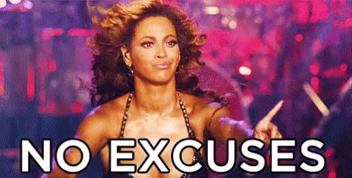 No Excuses - Beyonce GIF - No Excuses Excuses More Excuses - Discover &  Share GIFs