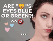 a woman 's face with the words are ' s eyes blue or green ' written above her