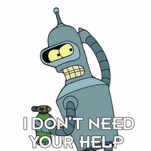 i don%27t need your help bender futurama i can manage on my own i don%27t require your assistance