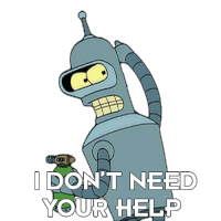 I Don'T Need Your Help Bender Sticker - I Don'T Need Your Help Bender Futurama Stickers