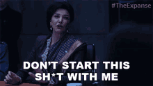 Dont Start This Shit With Me Chrisjen Avasarala GIF - Dont Start This Shit With Me Chrisjen Avasarala The Expanse GIFs