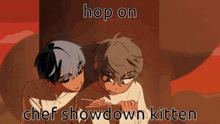 a couple of anime characters with the words hop on chef showdown kitten