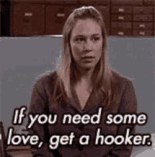 if you need some love get a hooker