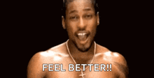 a shirtless man is wearing a necklace and says feel better .