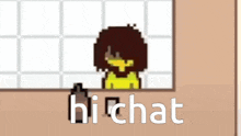 a pixel art drawing of a person with the words hi chat on the bottom