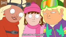 three cartoon characters are standing next to each other and one says just saw a dead guy