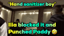 hand sanitizer boy ilia blocked it and punched paddy written in yellow