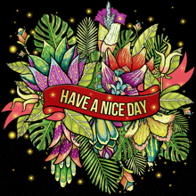 colorful flowers and leaves with the words have a nice day on a red ribbon