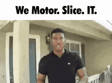 a man is standing in front of a house with the words we motor slice it written above him .