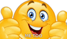 a cartoon smiley face is giving two thumbs up and says me too