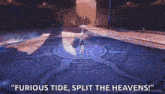 a cartoon character is standing on a cliff with the words `` furious tide , split the heavens '' .