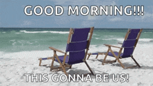 two purple beach chairs on a beach with the words `` good morning !! this gonna be us ! ''