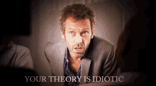 Your Theory Is Idiotic - Doctor GIF - Doctor House Md House GIFs