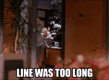 a sign that says line was too long is in front of a door