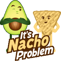 Its Nacho Problems Avocado Adventures Sticker - Its Nacho Problems Avocado Adventures Joypixels Stickers