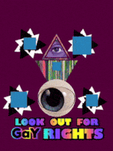 a poster that says " look out for gay rights " on it