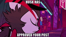 a picture of a cartoon character with a caption that says " husk has approved your post "