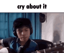 Cry About It Cry About It Meme GIF - Cry About It Cry About It Meme Guitar Meme GIFs