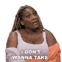 a woman says i don 't wanna take