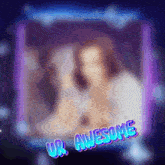 a blurred image with the words ur awesome