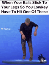 a man is dancing on a blue background with a caption that says when your balls stick to your legs