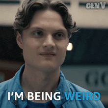 a young man says i 'm being weird in blue letters