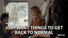 dhruv just want things to get back to normal on a netflix ad