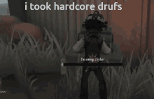 a screenshot of a video game with the words " i took hardcore drufs " at the top