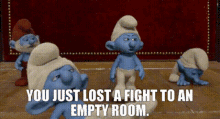 the smurfs2 grouchy smurf you just lost a fight to an empty room empty room smurfs
