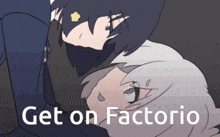a drawing of two anime characters with the words get on factorio below them