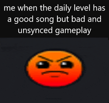 Me When The Daily Level Has A Good Song But Bad And Unsynced Gameplay GIF