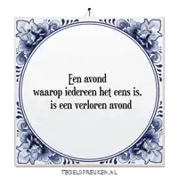 a blue and white tile that says fen avond waarop iedereen het eens is is een verloren avond