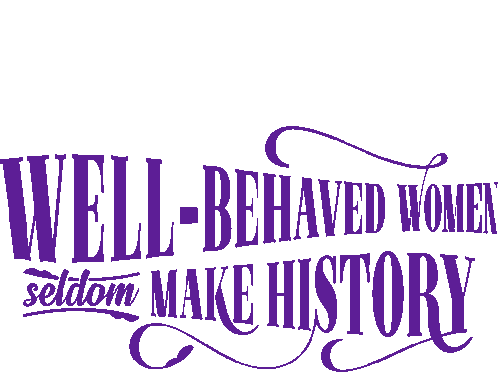 Well Behaved Women Seldom Make History Woman Power Sticker