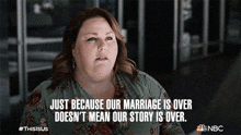 Just Because Our Marriage Is Over Doesn'T Mean Our Story Is Over Kate Pearson GIF - Just Because Our Marriage Is Over Doesn'T Mean Our Story Is Over Kate Pearson Chrissy Metz GIFs