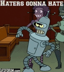 Haters Gonna Hate Bender GIF - Haters Gonna Hate Bender GIFs