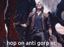 a man holding a sword with the words hop on anti gorp vc