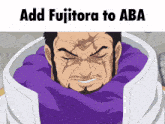 a cartoon of a man with the words add fujitora to aba at the top