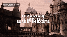 a picture of a castle with a quote that says for a place i am not sure even exists