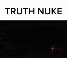 a poster that says truth nuke next to a picture of a fire